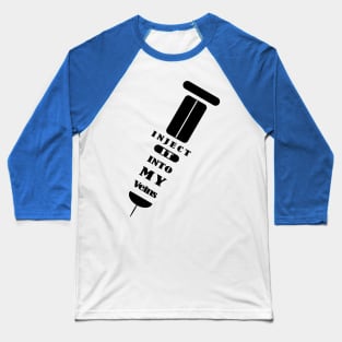 Inject the vaccine into my veins Baseball T-Shirt